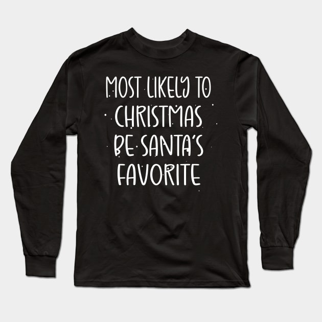 Most Likely To Be Santa’s Favorite Xmas Saying Long Sleeve T-Shirt by WassilArt